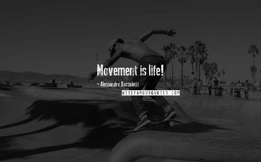 Alessandro Boccaletti quotes: Movement is life!