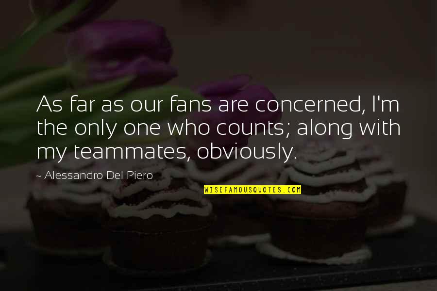 Alessandro Del Piero Quotes By Alessandro Del Piero: As far as our fans are concerned, I'm