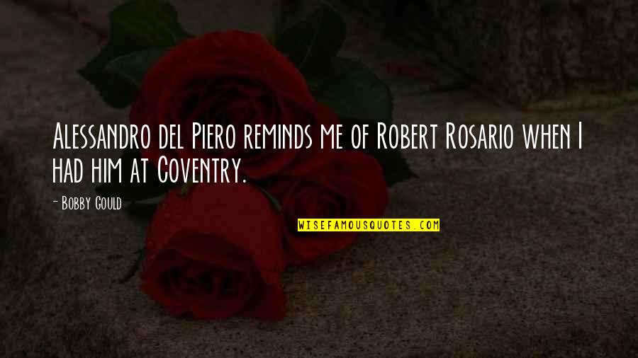 Alessandro Del Piero Quotes By Bobby Gould: Alessandro del Piero reminds me of Robert Rosario