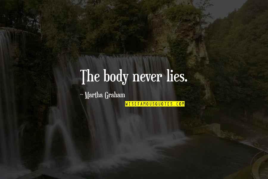 Alessandroni Quotes By Martha Graham: The body never lies. Alessandroni Quotes By Martha Graham: The body never lies.