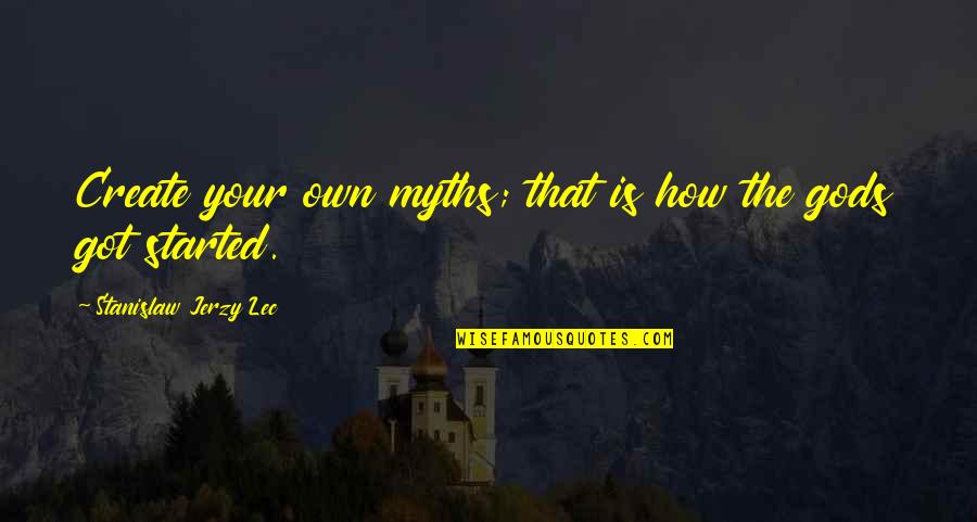 Alesse Vs Lo Quotes By Stanislaw Jerzy Lec: Create your own myths; that is how the Alesse Vs Lo Quotes By Stanislaw Jerzy Lec: Create your own myths; that is how the