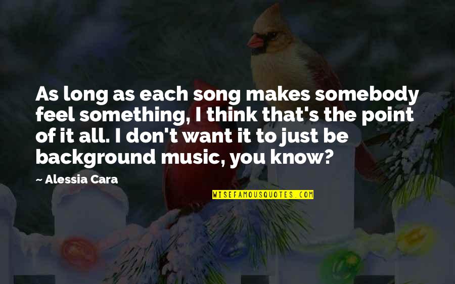 Alessia Cara Quotes By Alessia Cara: As long as each song makes somebody feel