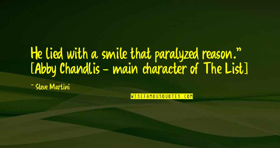 Aleta Chappelle Quotes By Steve Martini: He lied with a smile that paralyzed reason."