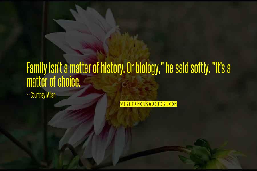 Aleta Movie Quotes By Courtney Milan: Family isn't a matter of history. Or biology," Aleta Movie Quotes By Courtney Milan: Family isn't a matter of history. Or biology,"