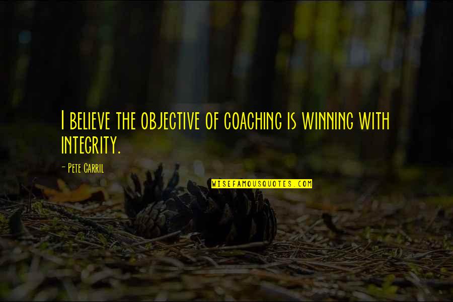 Aleta Quotes By Pete Carril: I believe the objective of coaching is winning