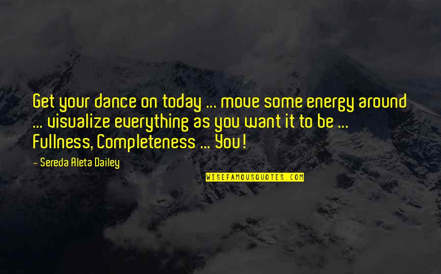 Aleta Quotes By Sereda Aleta Dailey: Get your dance on today ... move some