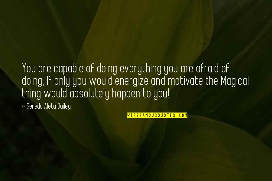 Aleta Quotes By Sereda Aleta Dailey: You are capable of doing everything you are