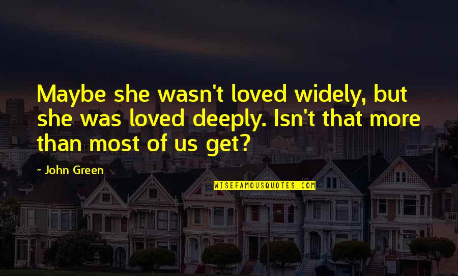 Aletas De Sirena Quotes By John Green: Maybe she wasn't loved widely, but she was