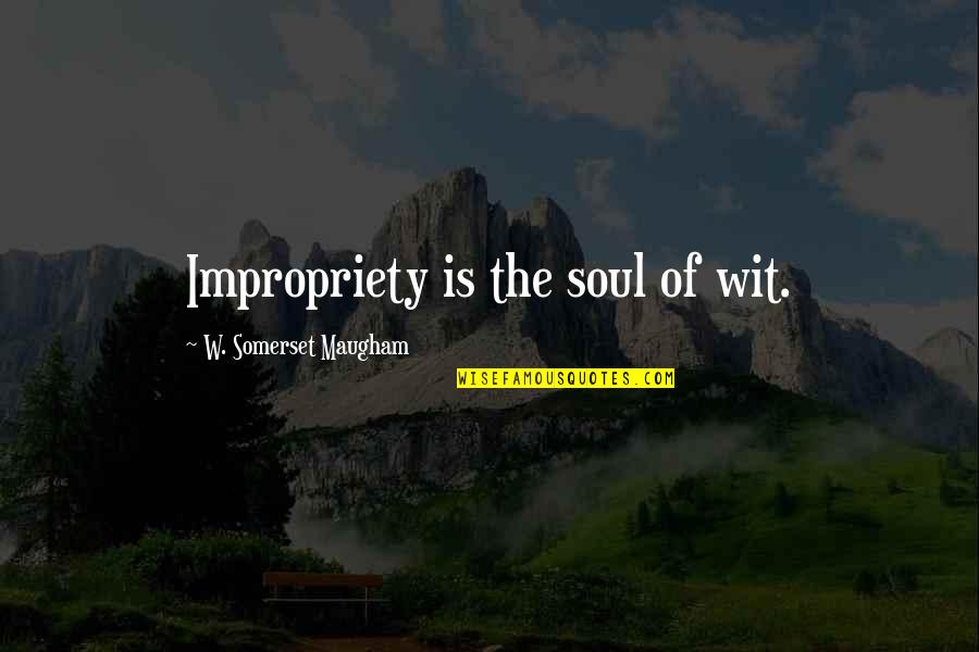 Aletas De Sirena Quotes By W. Somerset Maugham: Impropriety is the soul of wit.