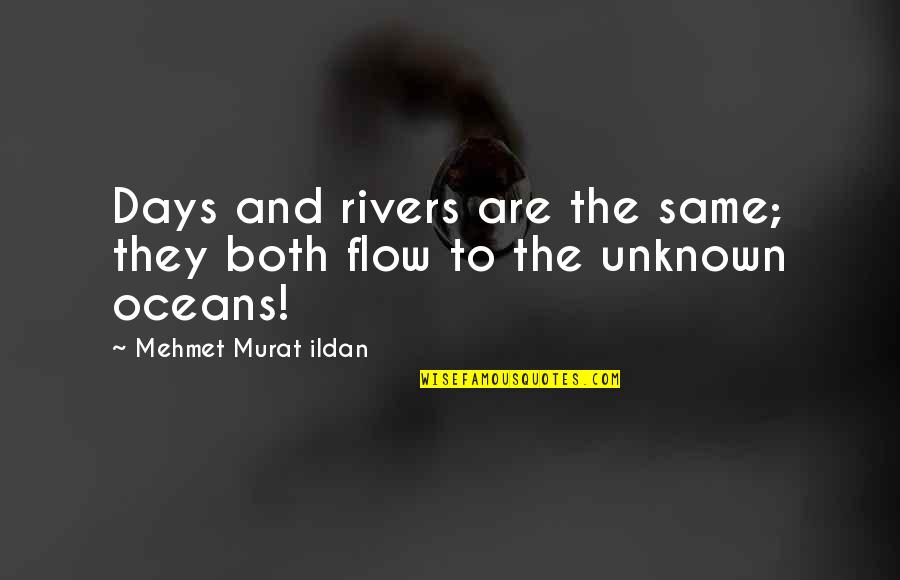 Aletha Bernstein Quotes By Mehmet Murat Ildan: Days and rivers are the same; they both Aletha Bernstein Quotes By Mehmet Murat Ildan: Days and rivers are the same; they both