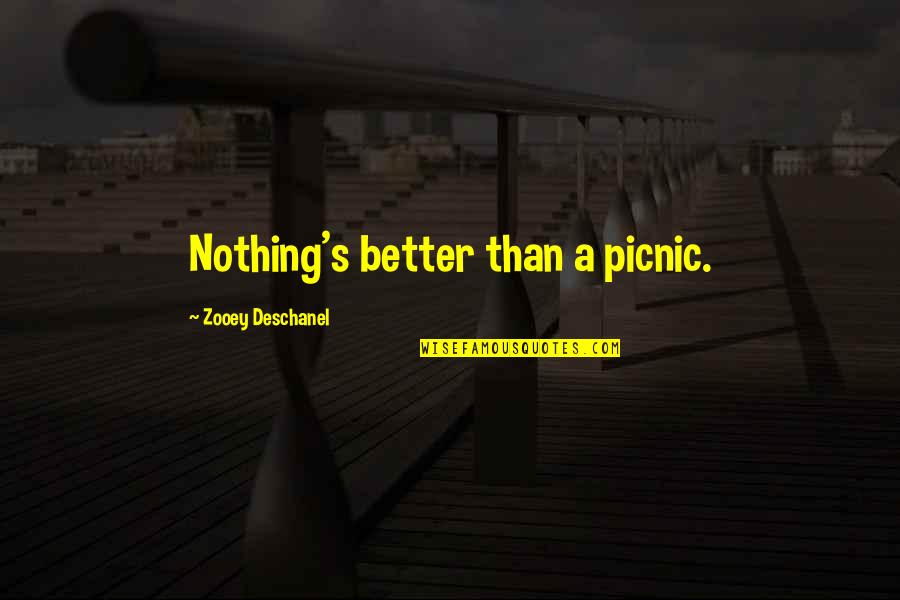 Alethe Quotes By Zooey Deschanel: Nothing's better than a picnic. Alethe Quotes By Zooey Deschanel: Nothing's better than a picnic.