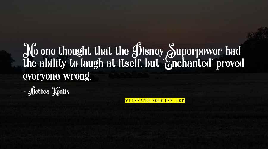 Alethea Kontis Quotes By Alethea Kontis: No one thought that the Disney Superpower had