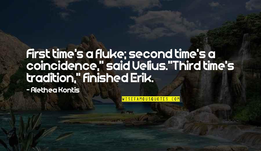 Alethea Kontis Quotes By Alethea Kontis: First time's a fluke; second time's a coincidence,"