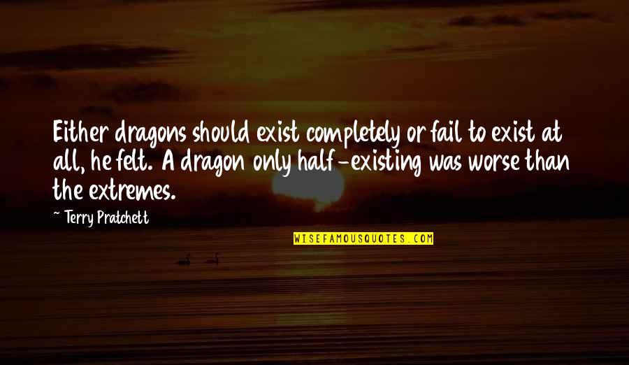 Aletheia Assassins Creed Quotes By Terry Pratchett: Either dragons should exist completely or fail to