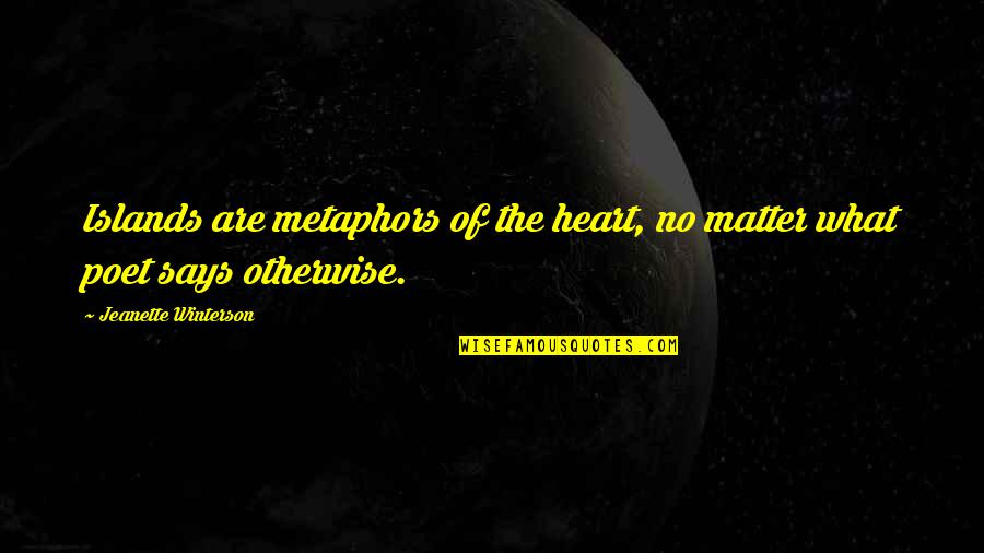 Aletheia House Quotes By Jeanette Winterson: Islands are metaphors of the heart, no matter