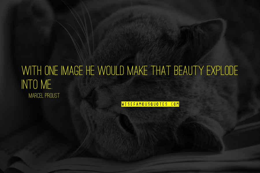 Alethi Quotes By Marcel Proust: With one image he would make that beauty