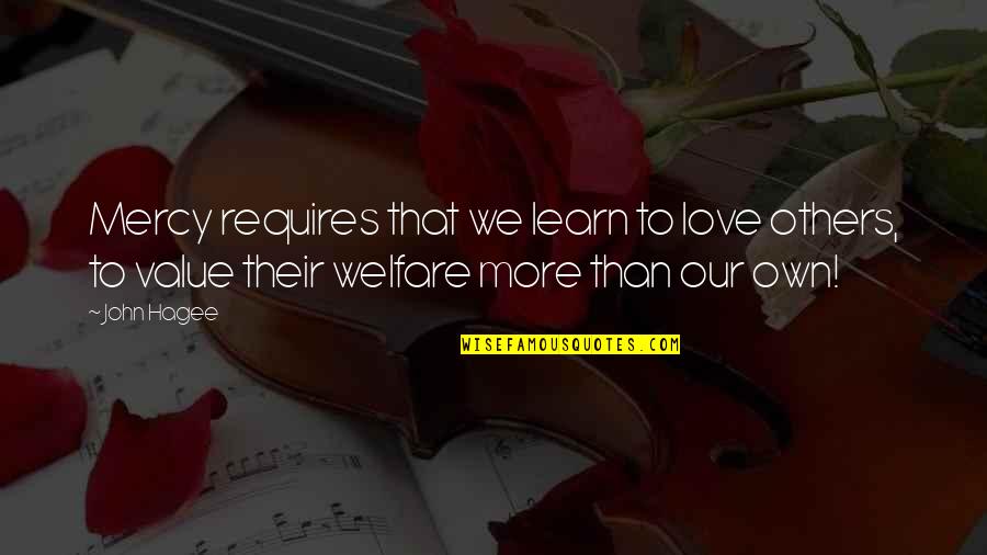 Alette Eide Quotes By John Hagee: Mercy requires that we learn to love others,