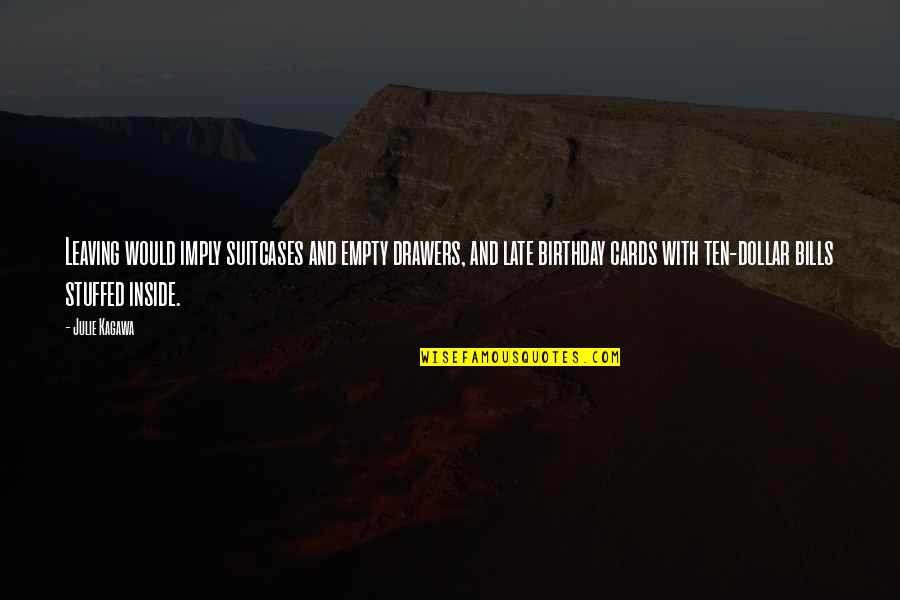 Aletti Editore Quotes By Julie Kagawa: Leaving would imply suitcases and empty drawers, and