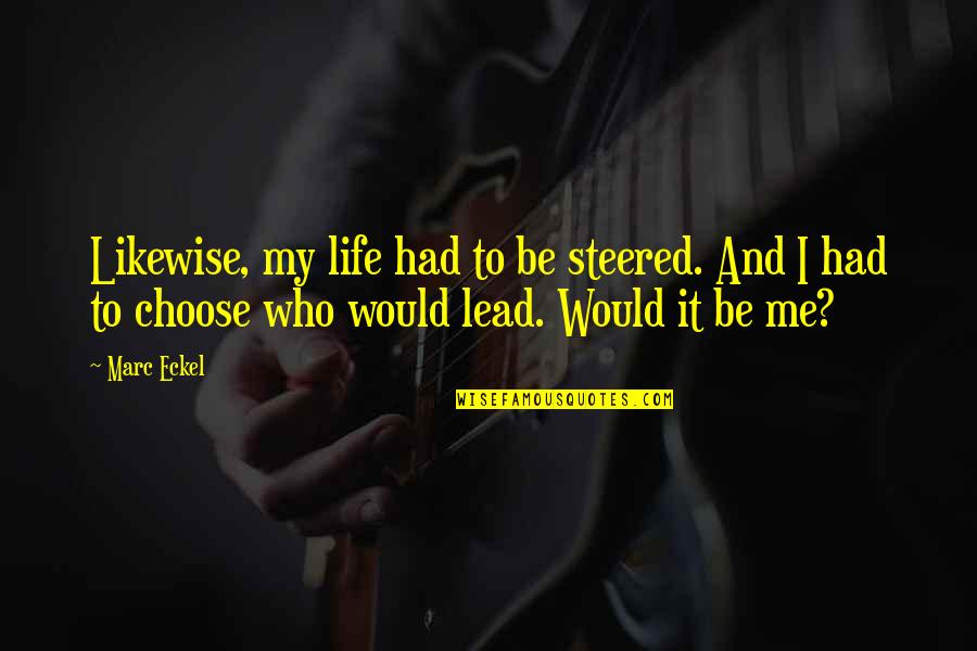 Aletti Editore Quotes By Marc Eckel: Likewise, my life had to be steered. And