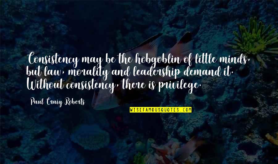 Aletti Editore Quotes By Paul Craig Roberts: Consistency may be the hobgoblin of little minds,