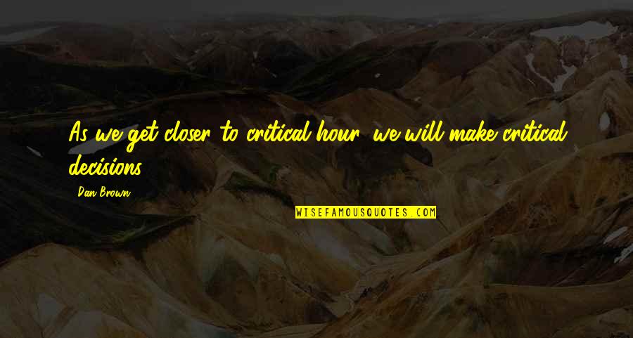 Aleut Indians Quotes By Dan Brown: As we get closer to critical hour, we