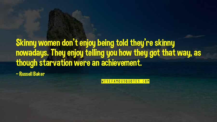 Alevli Brock Quotes By Russell Baker: Skinny women don't enjoy being told they're skinny Alevli Brock Quotes By Russell Baker: Skinny women don't enjoy being told they're skinny