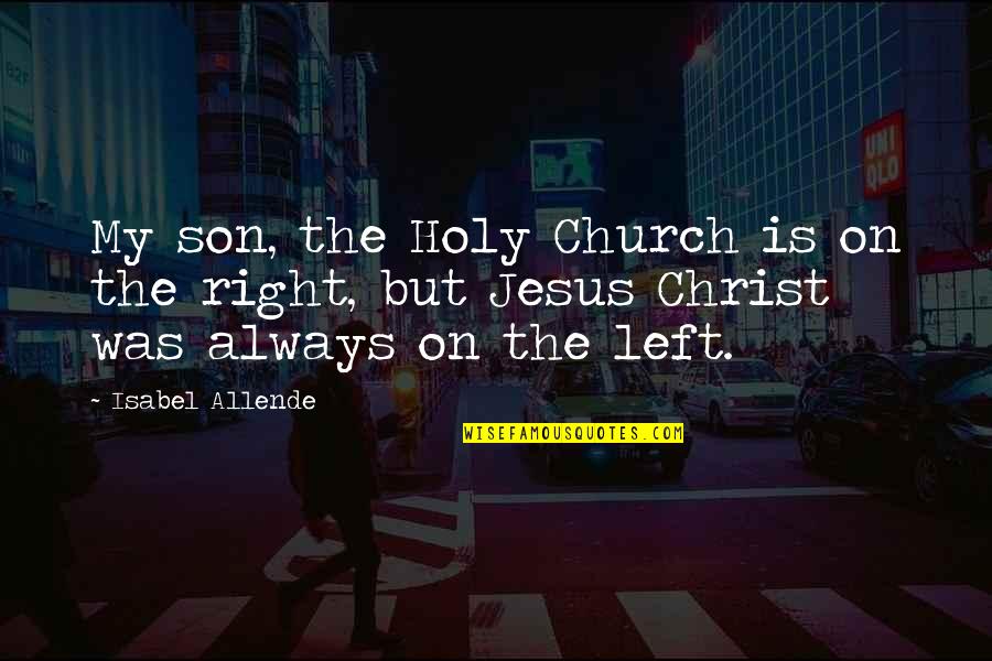 Alevli Harfler Quotes By Isabel Allende: My son, the Holy Church is on the