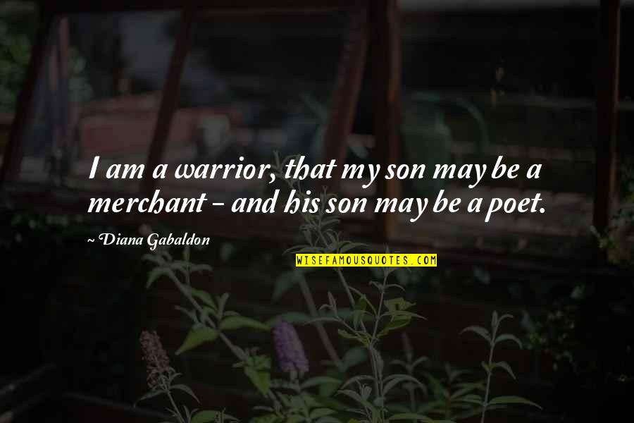 Alewife Baltimore Quotes By Diana Gabaldon: I am a warrior, that my son may