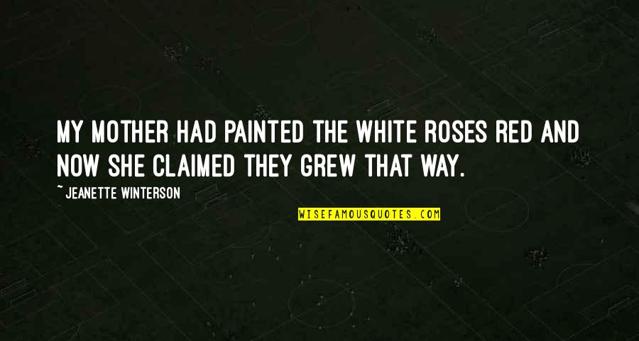 Alex And Ani Inspirational Quotes By Jeanette Winterson: My mother had painted the white roses red Alex And Ani Inspirational Quotes By Jeanette Winterson: My mother had painted the white roses red