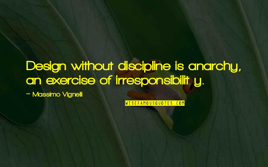 Alex And Ani Inspirational Quotes By Massimo Vignelli: Design without discipline is anarchy, an exercise of