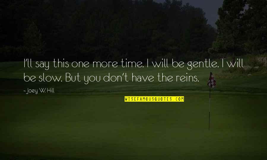 Alex And Lena Quotes By Joey W. Hill: I'll say this one more time. I will Alex And Lena Quotes By Joey W. Hill: I'll say this one more time. I will