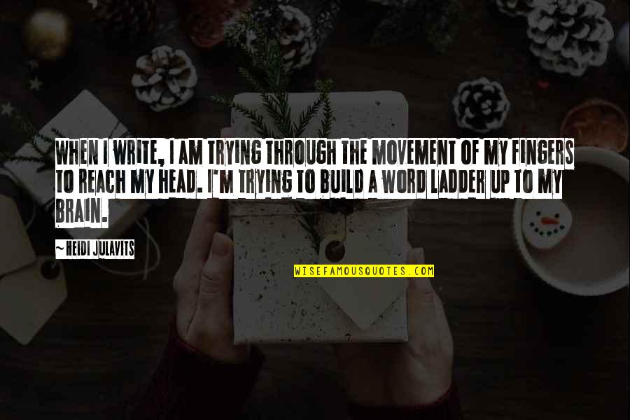 Alex And Sierra Song Quotes By Heidi Julavits: When I write, I am trying through the Alex And Sierra Song Quotes By Heidi Julavits: When I write, I am trying through the