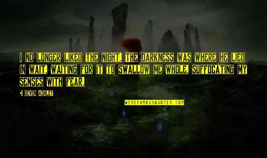 Alex Atl Quotes By Devon Ashley: I no longer liked the night. The darkness Alex Atl Quotes By Devon Ashley: I no longer liked the night. The darkness