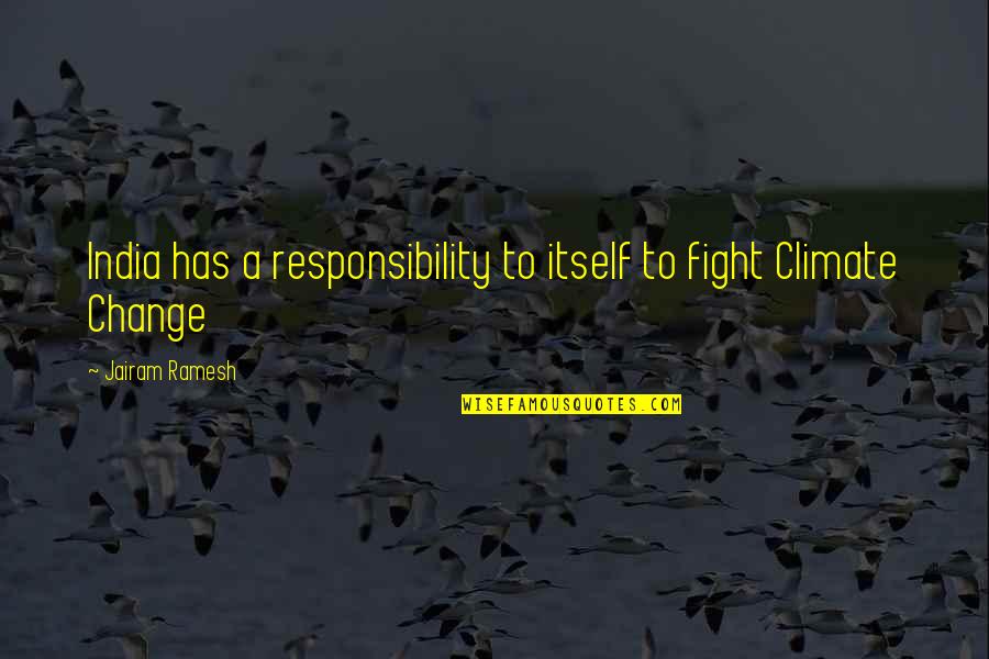 Alex Atl Quotes By Jairam Ramesh: India has a responsibility to itself to fight Alex Atl Quotes By Jairam Ramesh: India has a responsibility to itself to fight