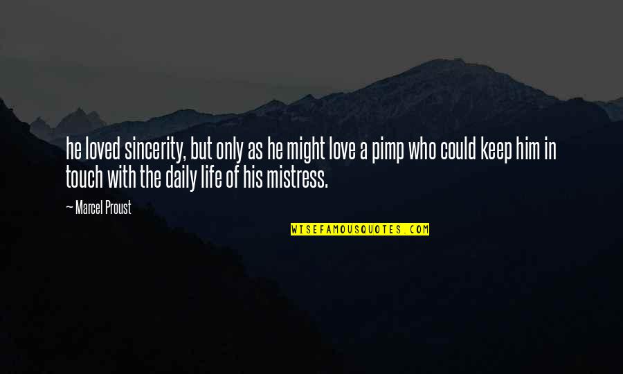 Alex Atl Quotes By Marcel Proust: he loved sincerity, but only as he might Alex Atl Quotes By Marcel Proust: he loved sincerity, but only as he might