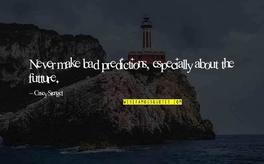 Alex Azar Quotes By Casey Stengel: Never make bad predictions, especially about the futture. Alex Azar Quotes By Casey Stengel: Never make bad predictions, especially about the futture.
