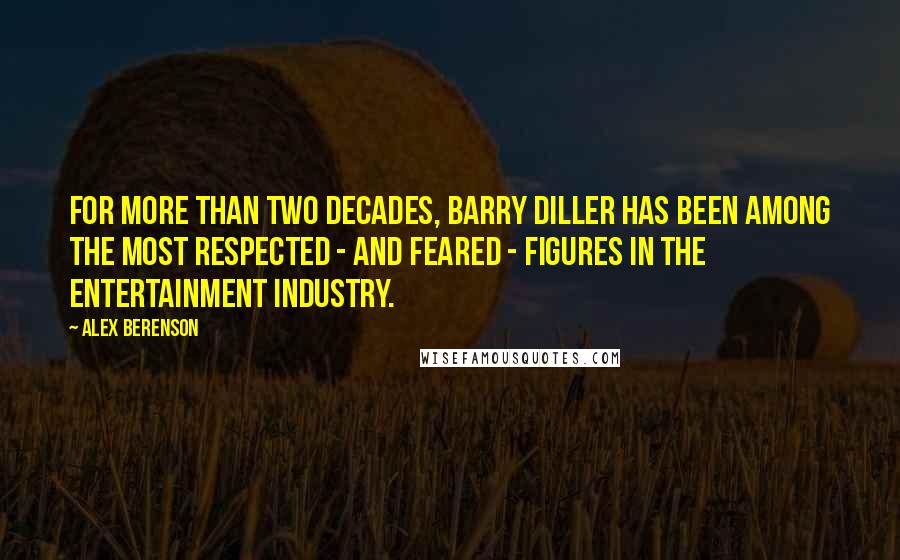Alex Berenson quotes: For more than two decades, Barry Diller has been among the most respected - and feared - figures in the entertainment industry.