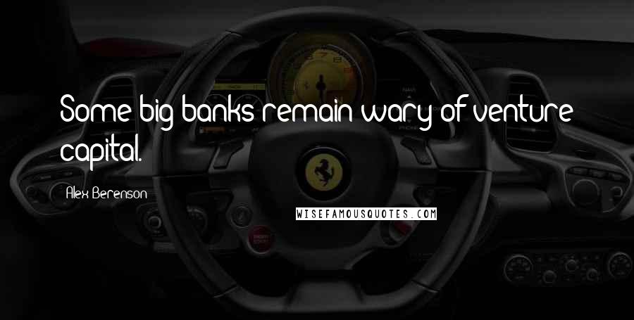 Alex Berenson quotes: Some big banks remain wary of venture capital.