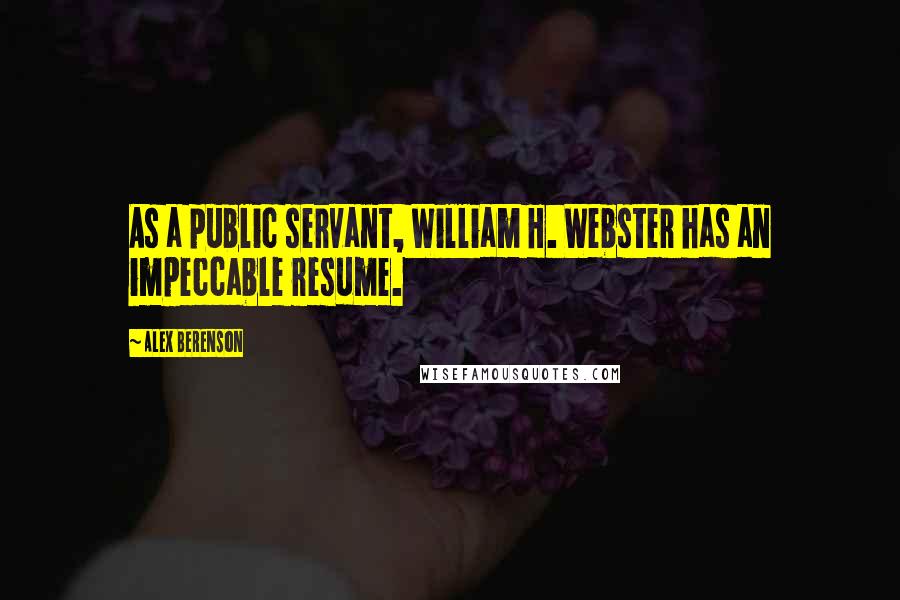 Alex Berenson quotes: As a public servant, William H. Webster has an impeccable resume.