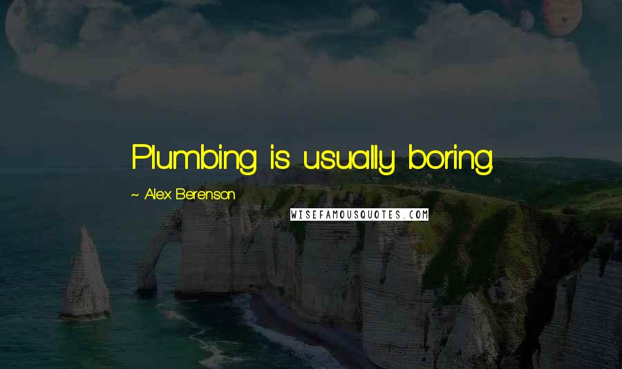 Alex Berenson quotes: Plumbing is usually boring.