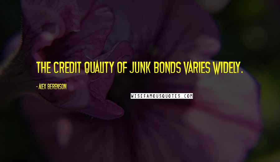 Alex Berenson quotes: The credit quality of junk bonds varies widely.