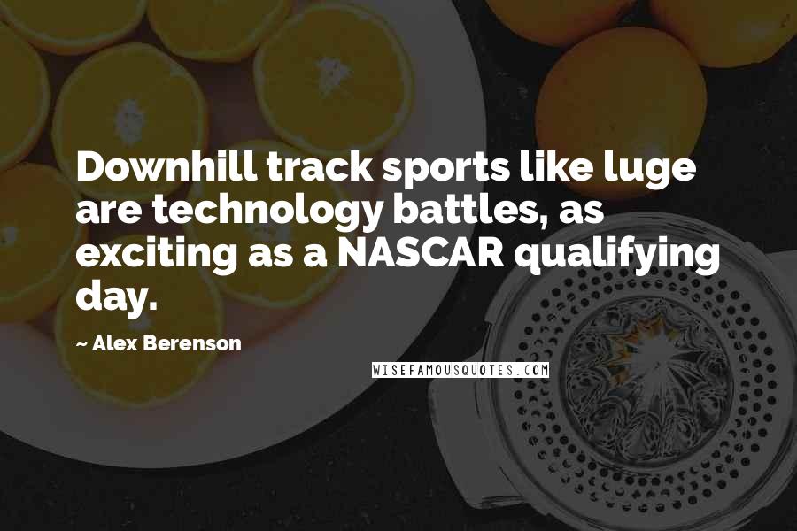 Alex Berenson quotes: Downhill track sports like luge are technology battles, as exciting as a NASCAR qualifying day.