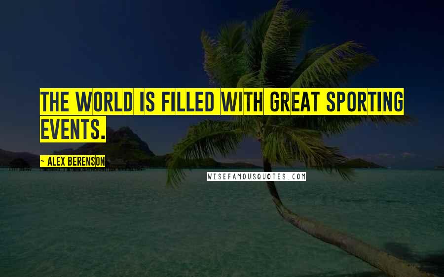 Alex Berenson quotes: The world is filled with great sporting events.