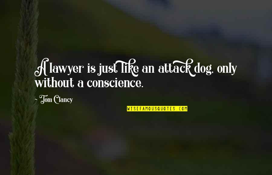 Alex Brightman Quotes By Tom Clancy: A lawyer is just like an attack dog,