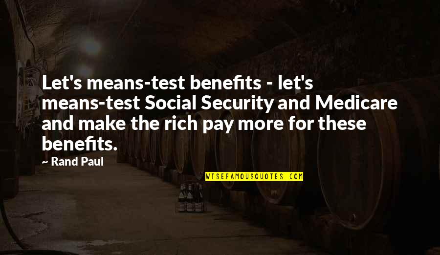 Alex Calderwood Quotes By Rand Paul: Let's means-test benefits - let's means-test Social Security