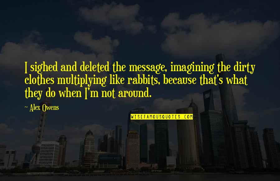 Alex Campos Quotes By Alex Owens: I sighed and deleted the message, imagining the