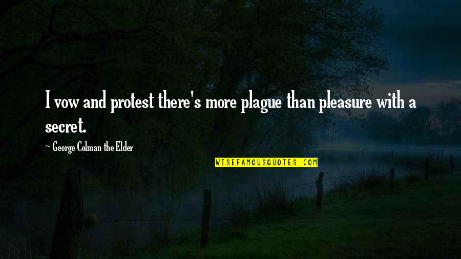 Alex Campos Quotes By George Colman The Elder: I vow and protest there's more plague than