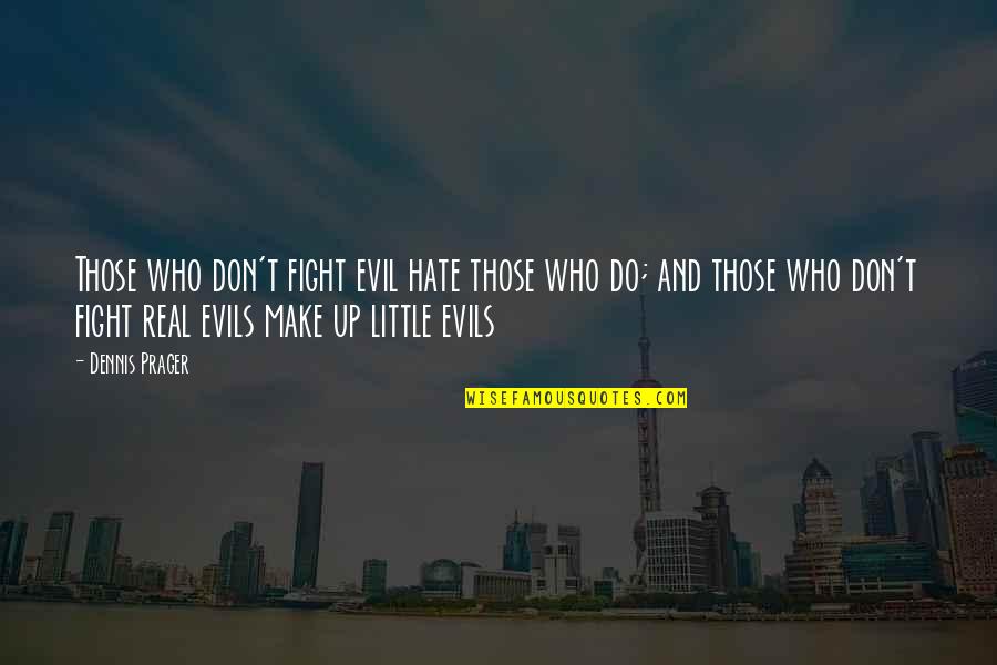 Alex Clare Song Quotes By Dennis Prager: Those who don't fight evil hate those who