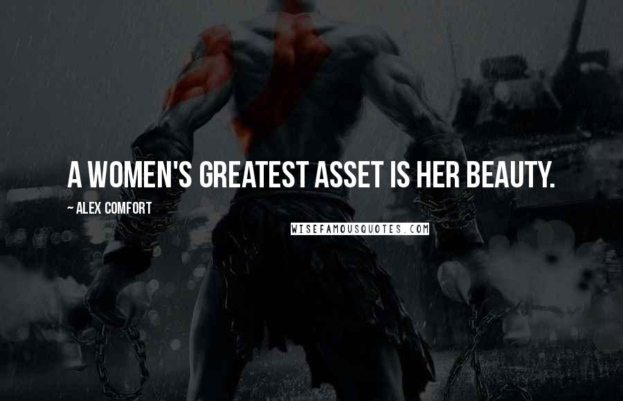 Alex Comfort quotes: A women's greatest asset is her beauty.