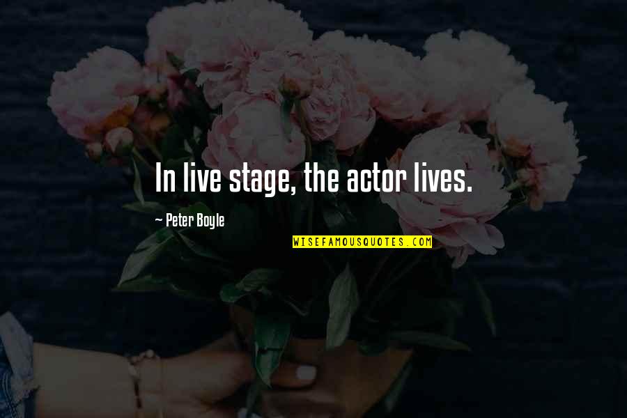 Alex Craft Quotes By Peter Boyle: In live stage, the actor lives. Alex Craft Quotes By Peter Boyle: In live stage, the actor lives.